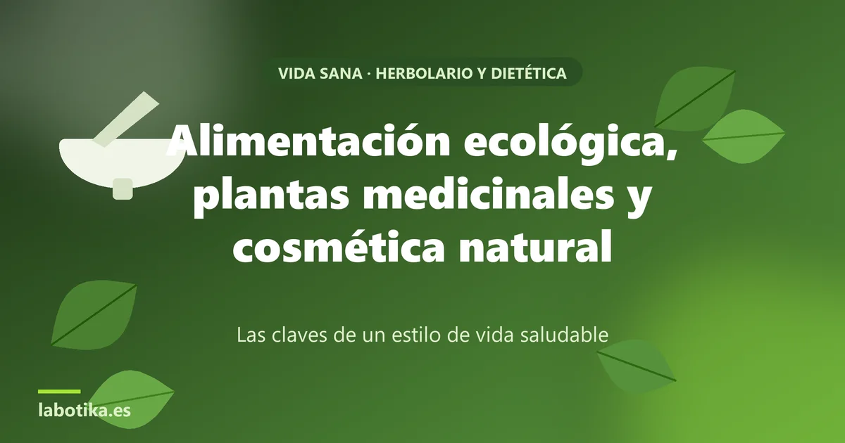 Alimentación ecológica, plantas medicinales y cosmética natural: un estilo de vida saludable